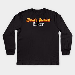 World's Greatest Baker! Kids Long Sleeve T-Shirt